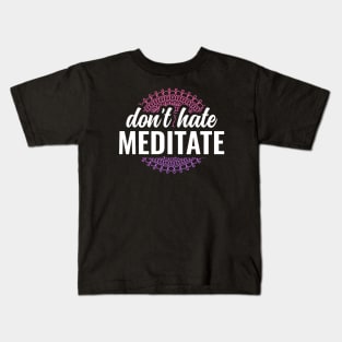 Dont Hate Meditate Yoga and Meditation Kids T-Shirt